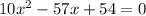 10x^{2} -57x+54=0