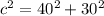 c^{2} = 40^{2} + 30^{2}