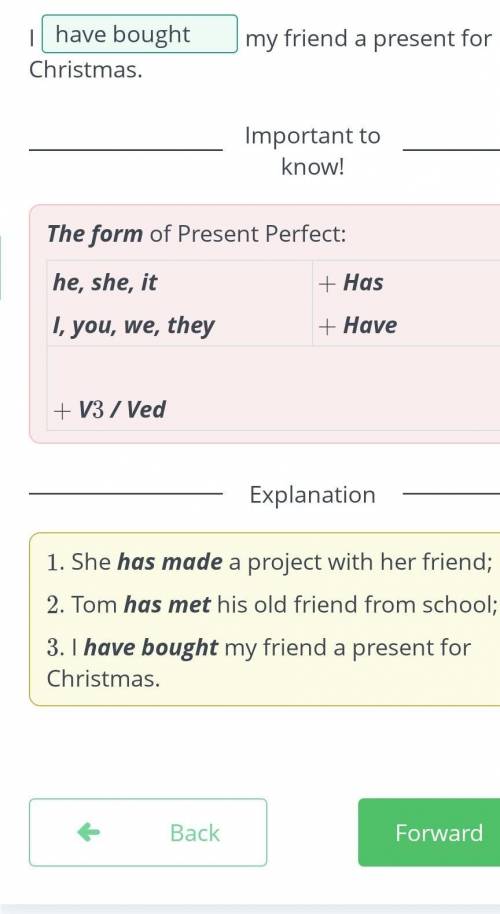 Complete the sentences with have or has and choose thecorrect form of the verb. )She has madeher fri