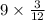 9 \times \frac{3}{12}