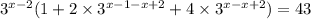 {3}^{x - 2} (1 + 2 \times {3}^{x - 1 - x + 2} + 4 \times {3}^{x - x + 2} ) = 43 \\