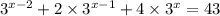 {3}^{x - 2} + 2 \times {3}^{x - 1} + 4 \times {3}^{x} = 43 \\