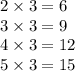 2 \times 3 = 6 \\ 3 \times 3 = 9 \\ 4 \times 3 = 12 \\ 5 \times 3 = 15