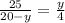 \frac{25}{20-y} =\frac{y}{4}