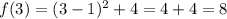 f(3)=(3-1)^{2} +4=4+4=8