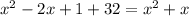 {x}^{2} - 2x + 1 + 32 = {x}^{2} + x