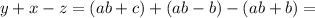 y + x - z=(ab+c) + (ab-b) - (ab+b)=