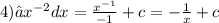 4)∫ {x}^{ - 2} dx = \frac{ {x}^{ - 1} }{ - 1} + c = - \frac{1}{x} + c