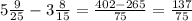 5\frac{9}{25} - 3\frac{8}{15} = \frac{402-265}{75} = \frac{137}{75}