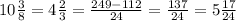 10\frac{3}{8} = 4\frac{2}{3} = \frac{249-112}{24} = \frac{137}{24} = 5\frac{17}{24}