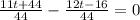 \frac{11t+44}{44} - \frac{12t-16}{44} = 0