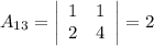 A_{13} = \left|\begin{array}{ccc}1&1\\2&4\end{array}\right| = 2