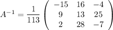 A^{-1} = \dfrac{1}{113} \left(\begin{array}{ccc}-15&16&-4\\9&13&25\\2&28&-7\end{array}\right)