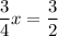 \dfrac{3}{4} x= \dfrac{3}{2}