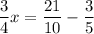 \dfrac{3}{4} x= \dfrac{21}{10}-\dfrac{3}{5}