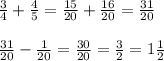 \frac{3}{4} + \frac{4}{5} = \frac{15}{20} + \frac{16}{20} = \frac{31}{20}\\\\\frac{31}{20} - \frac{1}{20} = \frac{30}{20} = \frac{3}{2} = 1\frac{1}{2}