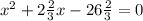 x^{2} +2\frac{2}{3}x-26\frac{2}{3} =0