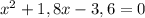 x^{2} +1,8x-3,6=0