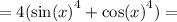 = 4( { \sin(x) }^{4} + { \cos(x) }^{4} ) =