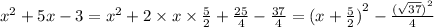 {x}^{2} + 5x - 3 = {x}^{2} + 2 \times x \times \frac{5}{2} + \frac{25}{4} - \frac{37}{4} = {(x + \frac{5}{2}) }^{2} - \frac{ {( \sqrt{37}) }^{2} }{4}