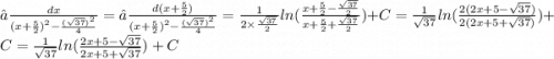 ∫ \frac{dx}{ {(x + \frac{5}{2} )}^{2} - \frac{ {( \sqrt{37} )}^{2} }{4} } = ∫ \frac{d(x + \frac{5}{2} )}{{(x + \frac{5}{2} )}^{2} - \frac{ {( \sqrt{37} )}^{2} }{4} } = \frac{1}{2 \times \frac{ \sqrt{37} }{2} } ln( \frac{x + \frac{5}{2} - \frac{ \sqrt{37} }{2} }{ x + \frac{5}{2} + \frac{ \sqrt{37} }{2} } ) + C = \frac{1}{ \sqrt{37} } ln( \frac{2(2x + 5 - \sqrt{37} )}{2(2x + 5 + \sqrt{37} )} ) + C = \frac{1}{ \sqrt{37} } ln( \frac{2x + 5 - \sqrt{37} }{2x + 5 + \sqrt{37} } ) + C