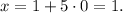 x =1 + 5 \cdot 0 = 1.