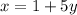 x = 1 + 5y