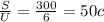 \frac{S}{U}=\frac{300}{6}=50 c