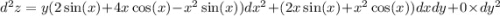 {d}^{2}z = y(2 \sin(x) + 4x \cos(x) - {x}^{2} \sin(x) )d {x}^{2} + (2x \sin(x) + {x}^{2} \cos(x) )dxdy + 0 \times d {y}^{2}