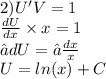 2)U'V = 1 \\ \frac{dU}{dx} \times x = 1 \\ ∫dU = ∫ \frac{dx}{x} \\ U = ln(x) + C