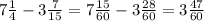 7\frac{1}{4} - 3\frac{7}{15} = 7\frac{15}{60} - 3\frac{28}{60} = 3\frac{47}{60}