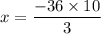 \displaystyle x = \frac{ - 36 \times 10}{3}