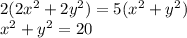 2(2 {x}^{2} + 2 {y}^{2} ) = 5( {x}^{2} + {y}^{2} ) \\ {x}^{2} + {y}^{2} = 20 \\