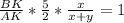 \frac{BK}{AK} *\frac{5}{2}* \frac{x}{x+y} =1