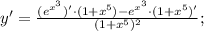 y'=\frac{(e^{x^{3}})' \cdot (1+x^{5})-e^{x^{3}} \cdot (1+x^{5})'}{(1+x^{5})^{2}};