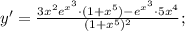 y'=\frac{3x^{2}e^{x^{3}} \cdot (1+x^{5})-e^{x^{3}} \cdot 5x^{4}}{(1+x^{5})^{2}};