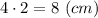 4\cdot2=8\ (cm)