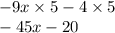 - 9x \times 5 - 4 \times 5 \\ - 45x - 20