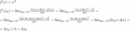 f(x) = x^2\\\\f'(x_0) = \lim_{\Delta x\to 0} \frac{f(x_0+\Delta x)-f(x_0)}{\Delta x} = \lim_{\Delta x\to 0} \frac{(x_0+\Delta x)^2-x_0^2}{\Delta x}= \\\\= \lim_{\Delta x\to 0} \frac{x_0^2 + 2x\cdot \Delta x+(\Delta x)^2-x_0^2}{\Delta x} = \lim_{\Delta x\to 0} \frac{2x\cdot \Delta x+(\Delta x)^2}{\Delta x} =\lim_{\Delta x\to 0} (2x_0+\Delta x) =\\\\= 2x_0+0 = 2x_0