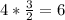 4 * \frac{3}{2} = 6