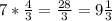 7*\frac{4}{3} = \frac{28}{3} = 9\frac{1}{3}