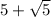 5+\sqrt{5}