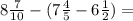 8\frac{7}{10} -(7\frac{4}{5} -6\frac{1}{2})=