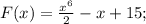 F(x)=\frac{x^{6}}{2}-x+15;