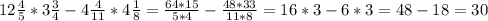 12\frac{4}{5} *3\frac{3}{4} -4\frac{4}{11}*4\frac{1}{8}= \frac{64*15}{5*4}-\frac{48*33}{11*8}=16*3-6*3=48-18=30