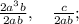 \quad \frac{2a^{3}b}{2ab}, \quad \frac{c}{2ab};