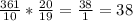 \frac{361}{10} * \frac{20}{19} = \frac{38}{1} = 38