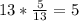 13 * \frac{5}{13} = 5