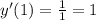 y'(1) = \frac{1}{1} = 1