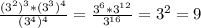 \frac{(3^{2})^3 * (3^{3})^4 }{(3^{4})^4} =\frac{3^{6} *3^{12} }{3^{16}}=3^{2} =9